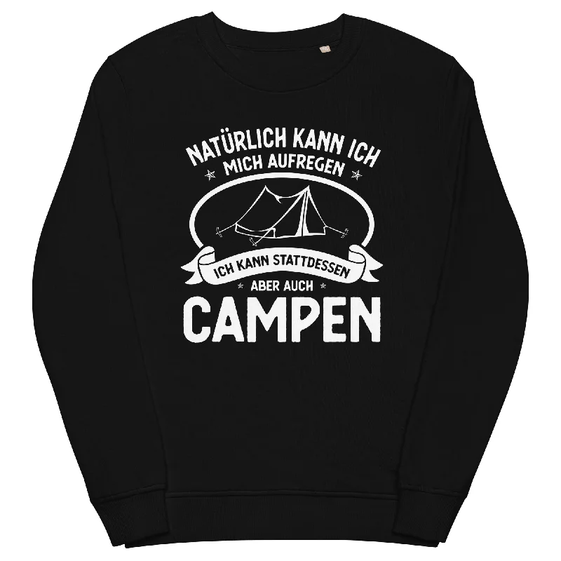 Naturlich Kann Ich Mich Aufregen Ich Kann Stattdessen Aber Auch Campen - Unisex Premium Organic Sweatshirt Casual Hoodie Style