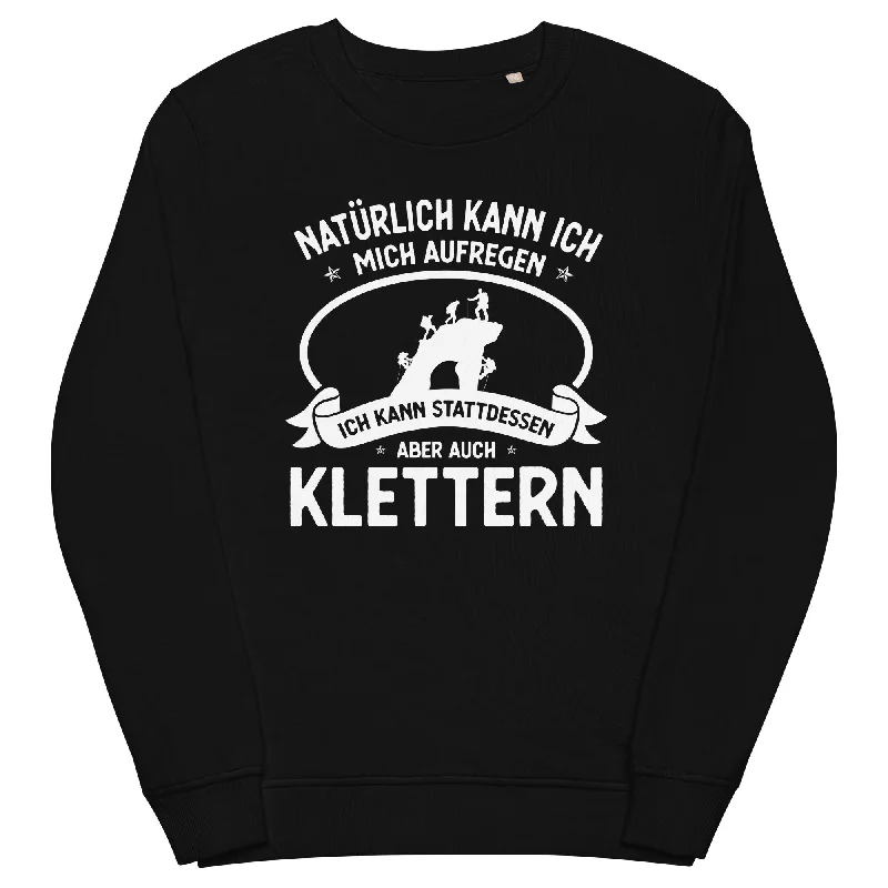 Naturlich Kann Ich Mich Aufregen Ich Kann Stattdessen Aber Auch Klettern - Unisex Premium Organic Sweatshirt Long Hoodie Sweatshirt